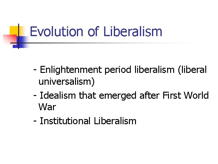 Evolution of Liberalism - Enlightenment period liberalism (liberal universalism) - Idealism that emerged after