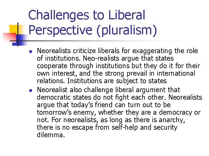 Challenges to Liberal Perspective (pluralism) n n Neorealists criticize liberals for exaggerating the role