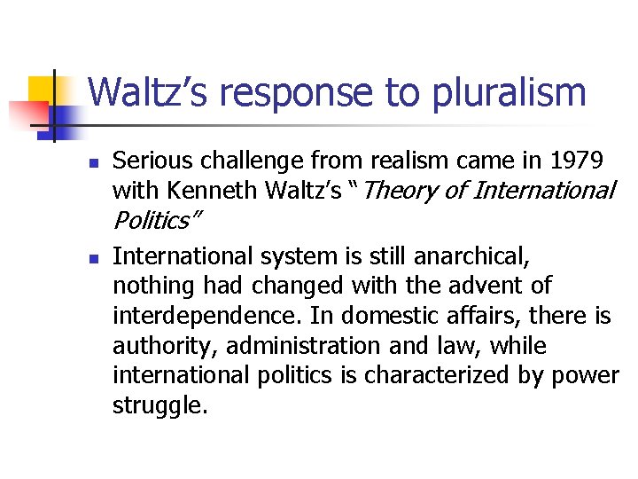 Waltz’s response to pluralism n Serious challenge from realism came in 1979 with Kenneth