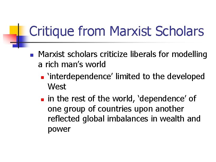 Critique from Marxist Scholars n Marxist scholars criticize liberals for modelling a rich man’s
