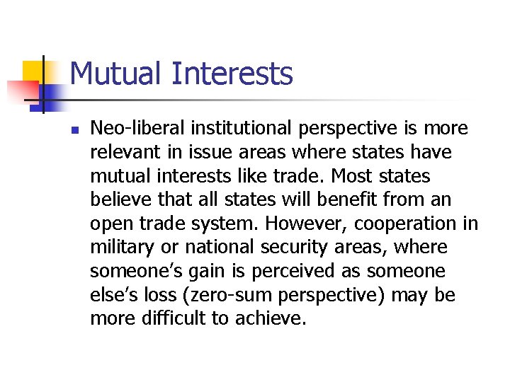 Mutual Interests n Neo-liberal institutional perspective is more relevant in issue areas where states