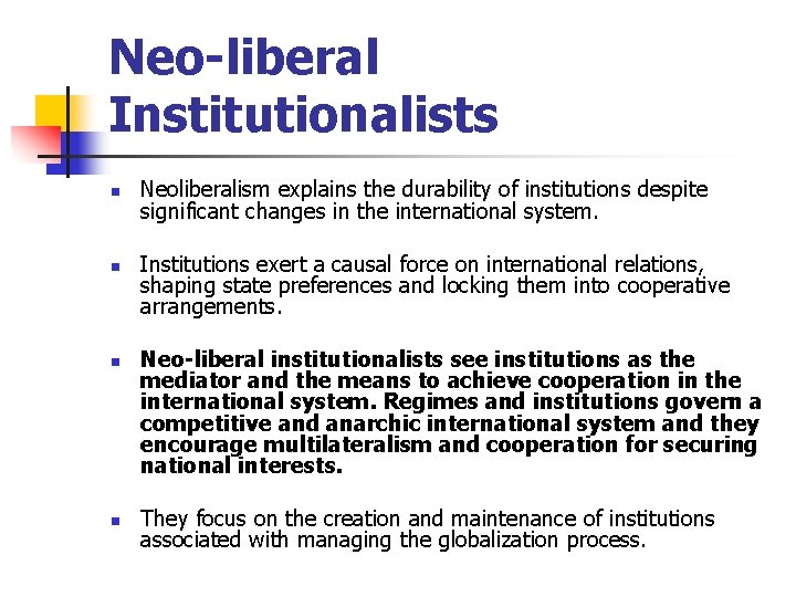 Neo-liberal Institutionalists n n Neoliberalism explains the durability of institutions despite significant changes in