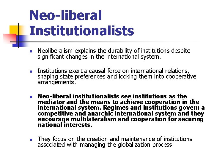 Neo-liberal Institutionalists n n Neoliberalism explains the durability of institutions despite significant changes in