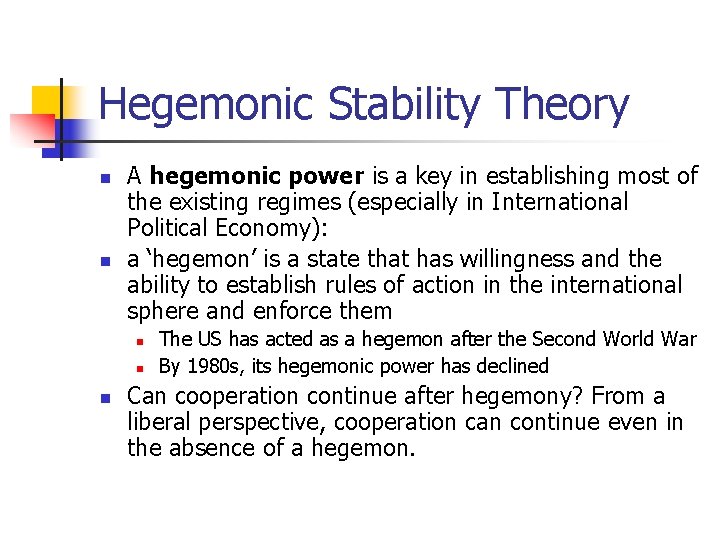 Hegemonic Stability Theory n n A hegemonic power is a key in establishing most