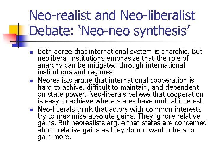 Neo-realist and Neo-liberalist Debate: ‘Neo-neo synthesis’ n n n Both agree that international system