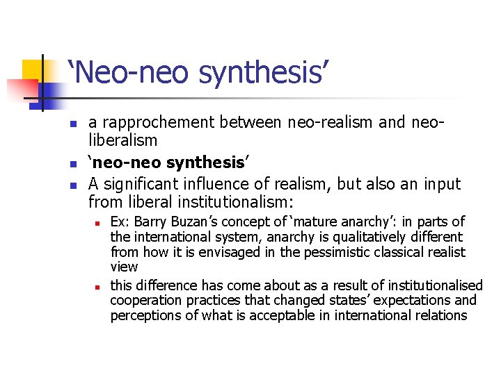 ‘Neo-neo synthesis’ n n n a rapprochement between neo-realism and neoliberalism ‘neo-neo synthesis’ A