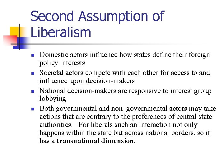 Second Assumption of Liberalism n n Domestic actors influence how states define their foreign
