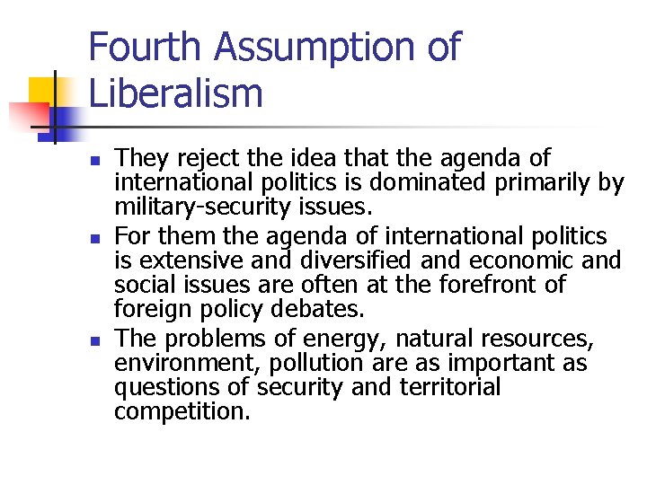 Fourth Assumption of Liberalism n n n They reject the idea that the agenda