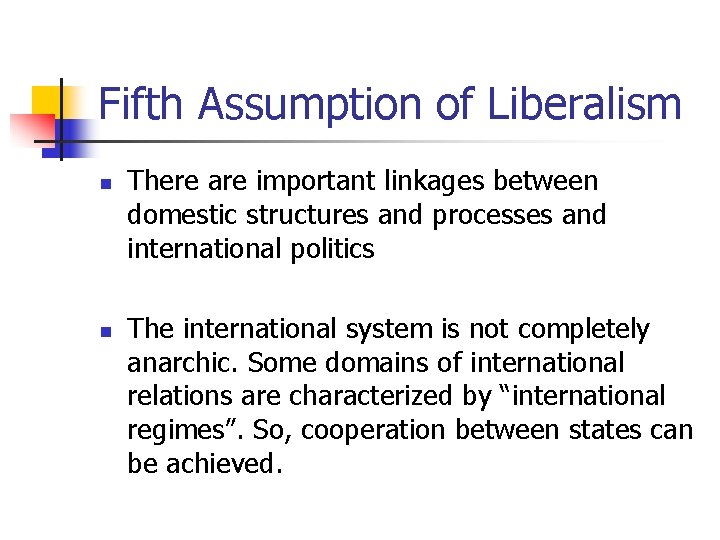 Fifth Assumption of Liberalism n n There are important linkages between domestic structures and