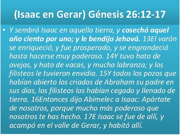 (Isaac en Gerar) Génesis 26: 12 -17 • Y sembró Isaac en aquella tierra,