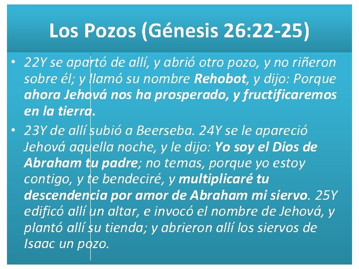 Los Pozos (Génesis 26: 22 -25) • 22 Y se apartó de allí, y