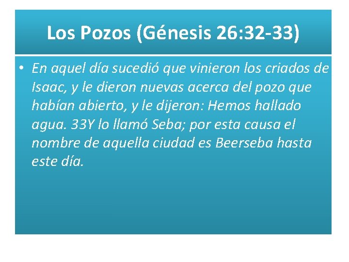 Los Pozos (Génesis 26: 32 -33) • En aquel día sucedió que vinieron los