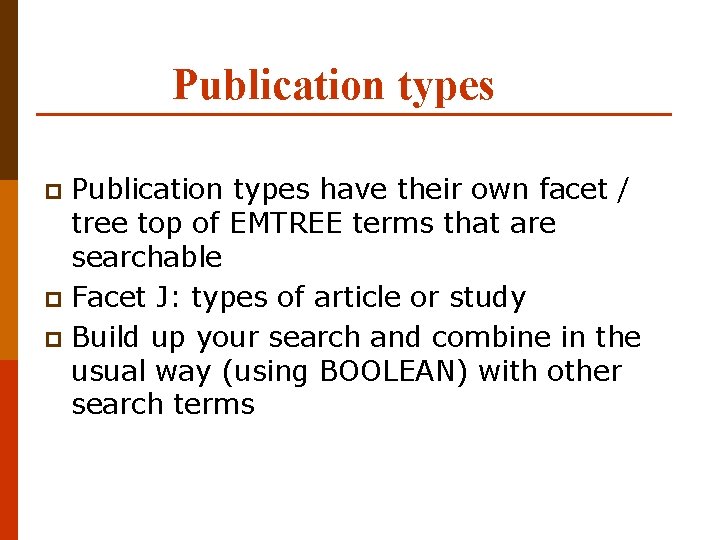 Publication types have their own facet / tree top of EMTREE terms that are