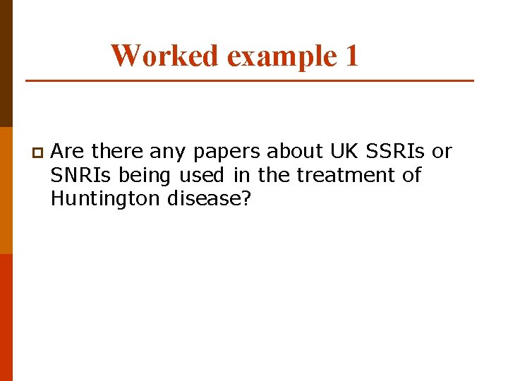 Worked example 1 p Are there any papers about UK SSRIs or SNRIs being