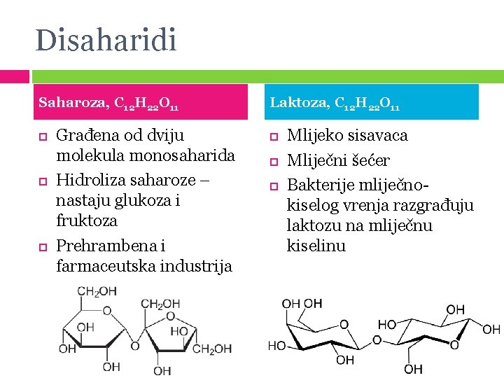 Disaharidi Saharoza, C 12 H 22 O 11 Građena od dviju molekula monosaharida Hidroliza