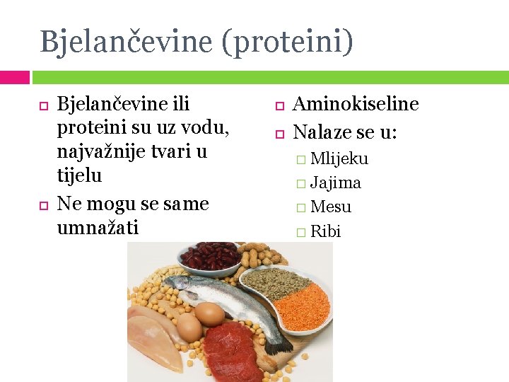 Bjelančevine (proteini) Bjelančevine ili proteini su uz vodu, najvažnije tvari u tijelu Ne mogu