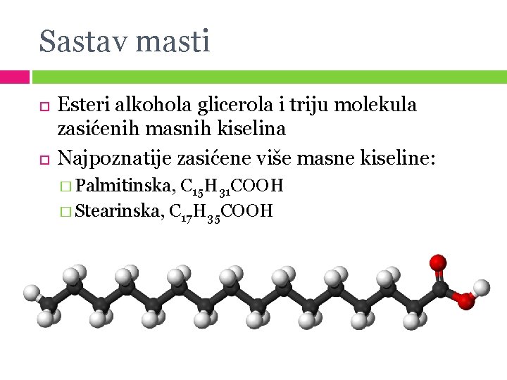 Sastav masti Esteri alkohola glicerola i triju molekula zasićenih masnih kiselina Najpoznatije zasićene više