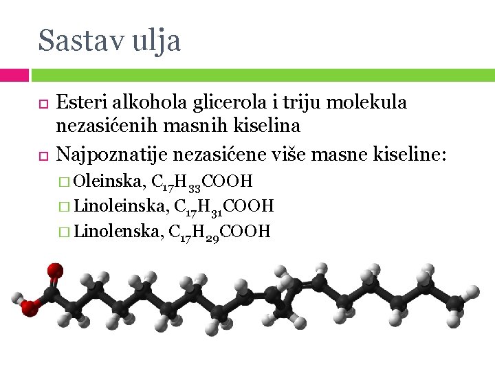 Sastav ulja Esteri alkohola glicerola i triju molekula nezasićenih masnih kiselina Najpoznatije nezasićene više