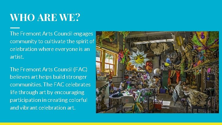 WHO ARE WE? The Fremont Arts Council engages community to cultivate the spirit of