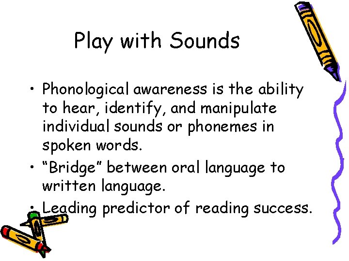 Play with Sounds • Phonological awareness is the ability to hear, identify, and manipulate
