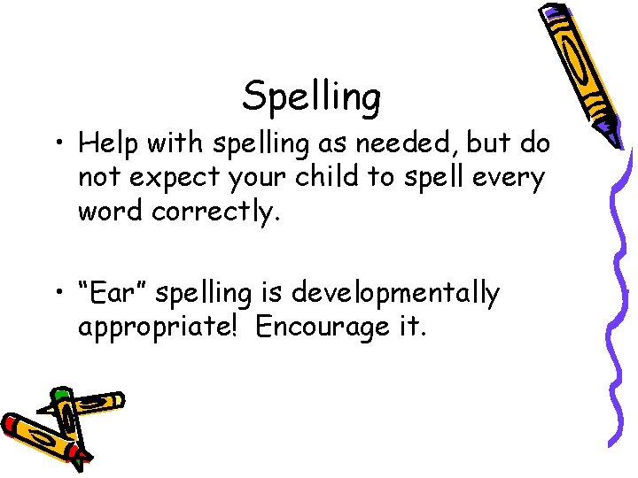 Spelling • Help with spelling as needed, but do not expect your child to