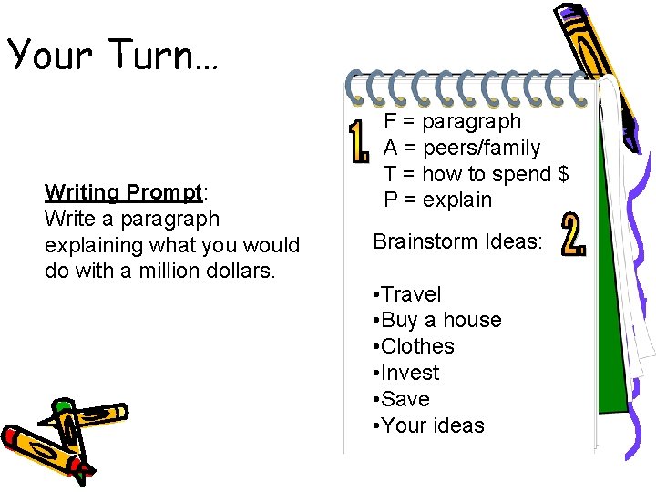 Your Turn… Writing Prompt: Write a paragraph explaining what you would do with a