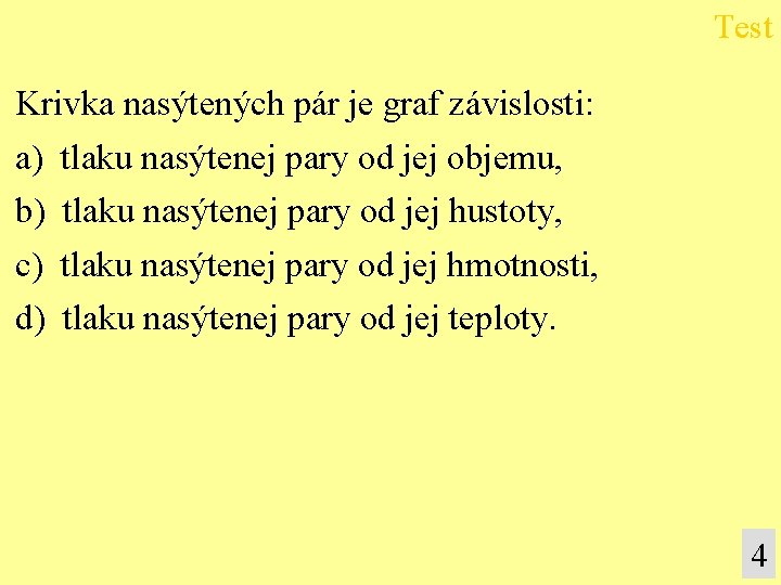 Test Krivka nasýtených pár je graf závislosti: a) tlaku nasýtenej pary od jej objemu,