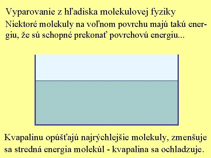 Vyparovanie z hľadiska molekulovej fyziky Niektoré molekuly na voľnom povrchu majú takú energiu, že