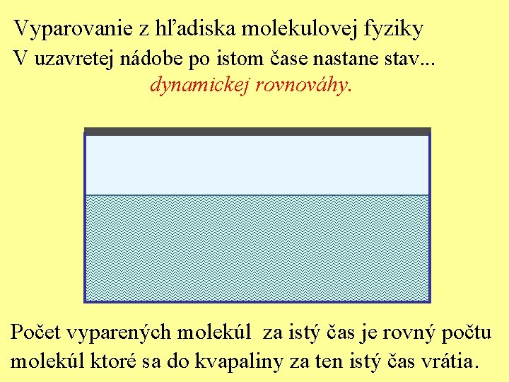 Vyparovanie z hľadiska molekulovej fyziky V uzavretej nádobe po istom čase nastane stav. .