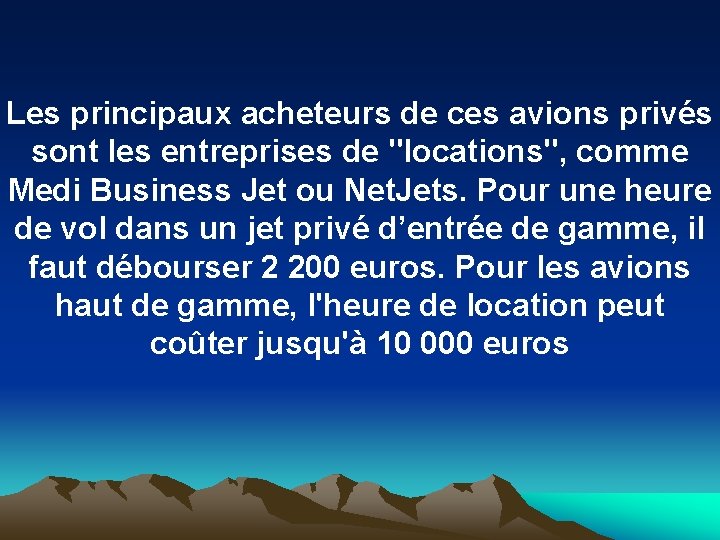 Les principaux acheteurs de ces avions privés sont les entreprises de "locations", comme Medi