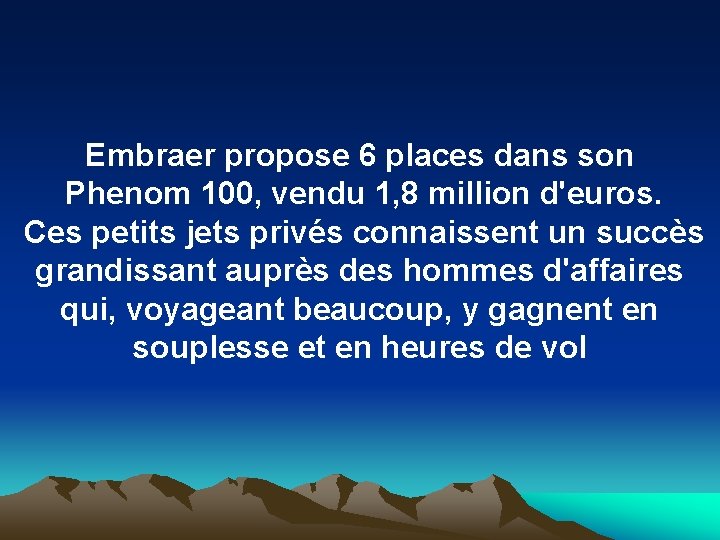 Embraer propose 6 places dans son Phenom 100, vendu 1, 8 million d'euros. Ces