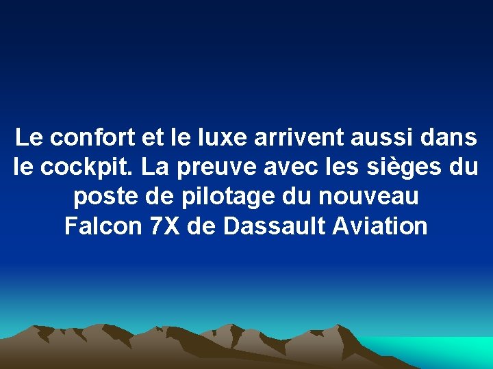 Le confort et le luxe arrivent aussi dans le cockpit. La preuve avec les