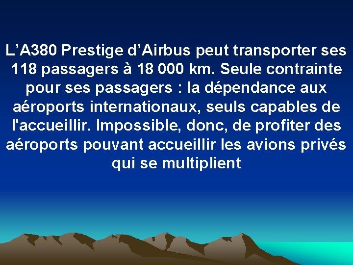 L’A 380 Prestige d’Airbus peut transporter ses 118 passagers à 18 000 km. Seule