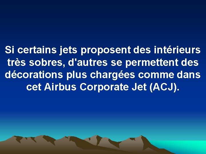 Si certains jets proposent des intérieurs très sobres, d'autres se permettent des décorations plus