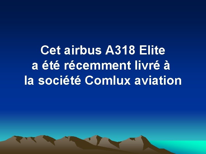 Cet airbus A 318 Elite a été récemment livré à la société Comlux aviation