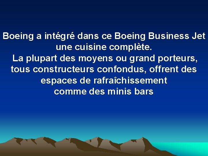 Boeing a intégré dans ce Boeing Business Jet une cuisine complète. La plupart des