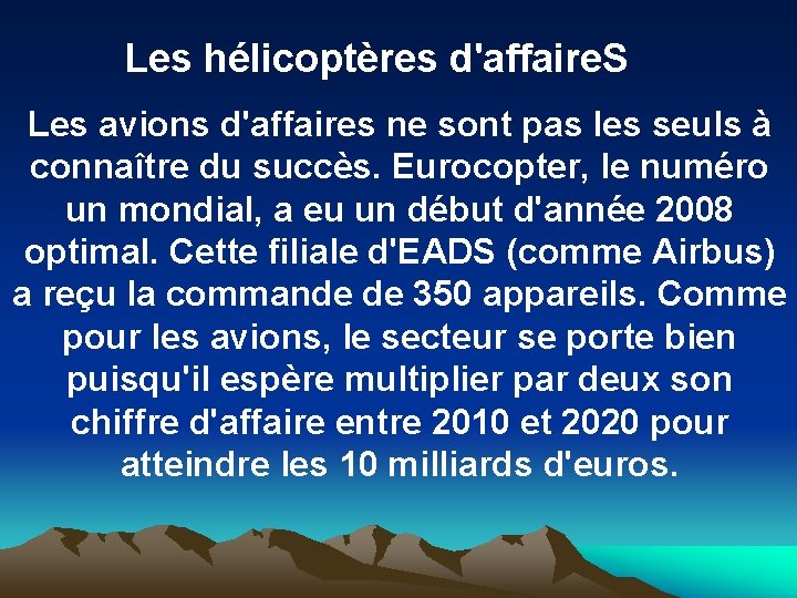 Les hélicoptères d'affaire. S Les avions d'affaires ne sont pas les seuls à connaître