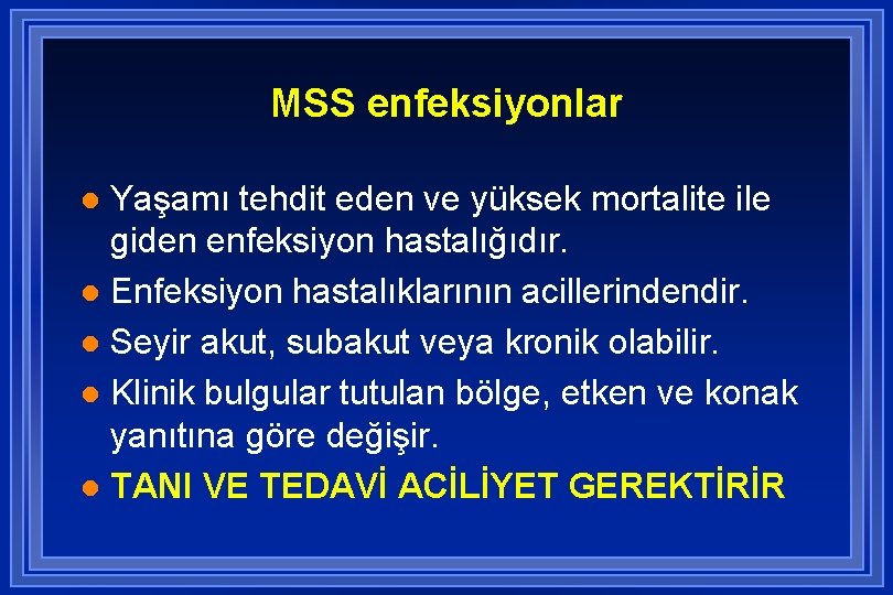 MSS enfeksiyonlar Yaşamı tehdit eden ve yüksek mortalite ile giden enfeksiyon hastalığıdır. l Enfeksiyon