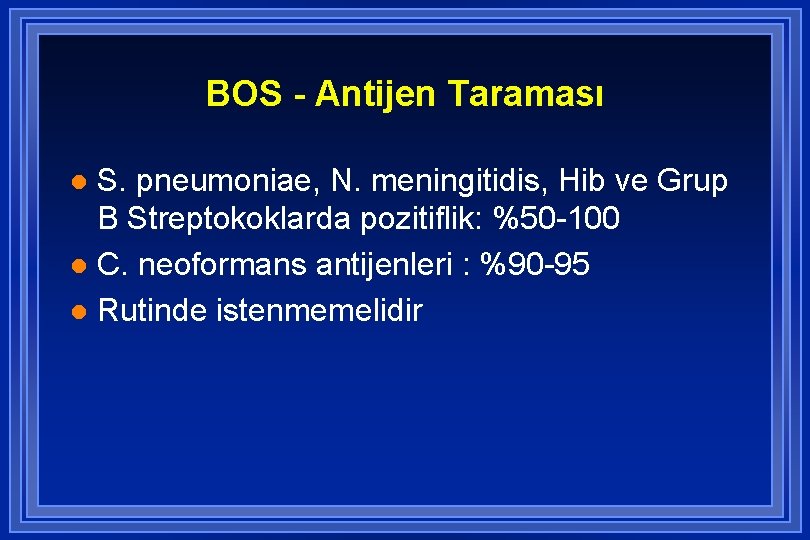 BOS - Antijen Taraması S. pneumoniae, N. meningitidis, Hib ve Grup B Streptokoklarda pozitiflik: