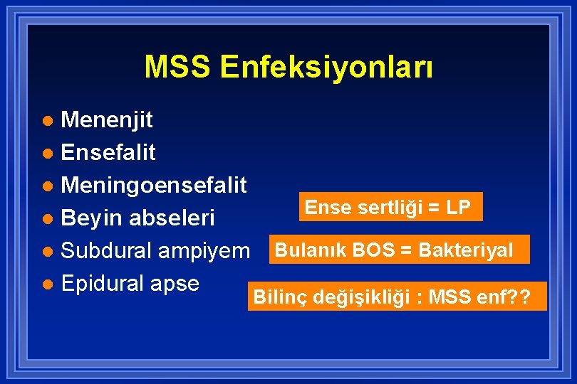 MSS Enfeksiyonları Menenjit l Ensefalit l Meningoensefalit l Beyin abseleri l Subdural ampiyem l