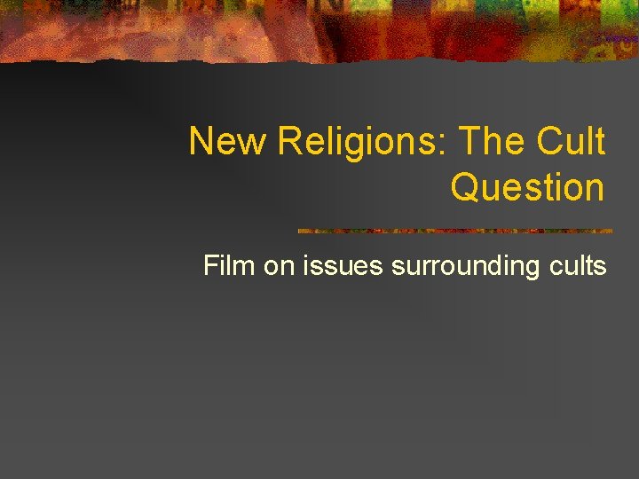 New Religions: The Cult Question Film on issues surrounding cults 