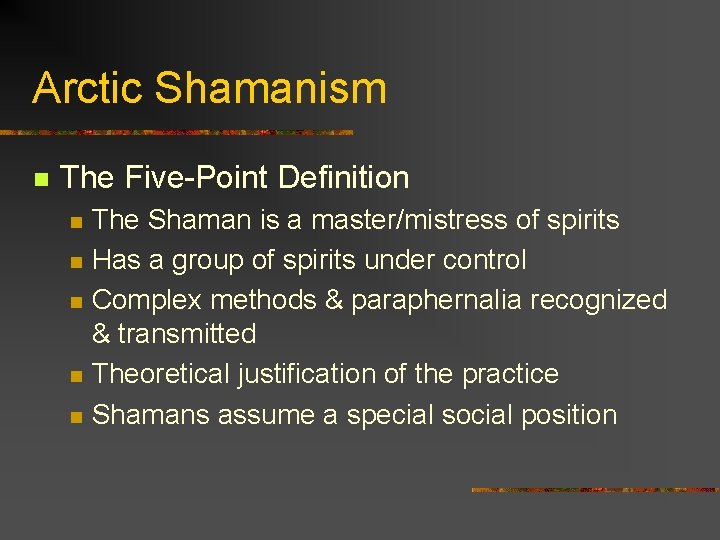 Arctic Shamanism n The Five-Point Definition n n The Shaman is a master/mistress of