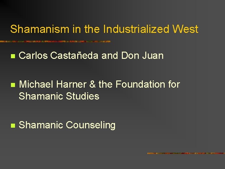 Shamanism in the Industrialized West n Carlos Castañeda and Don Juan n Michael Harner