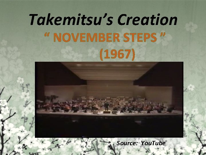 Takemitsu’s Creation “ NOVEMBER STEPS ” (1967) Source: You. Tube 