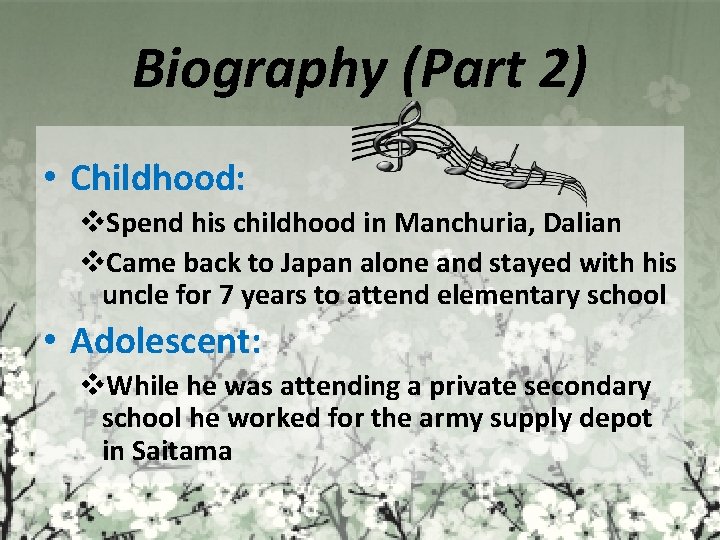 Biography (Part 2) • Childhood: v. Spend his childhood in Manchuria, Dalian v. Came