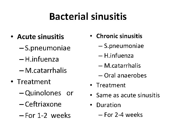 Bacterial sinusitis • Acute sinusitis – S. pneumoniae – H. infuenza – M. catarrhalis