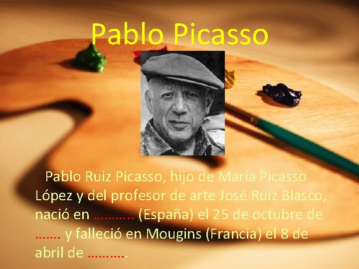 Pablo Picasso Pablo Ruiz Picasso, hijo de María Picasso López y del profesor de