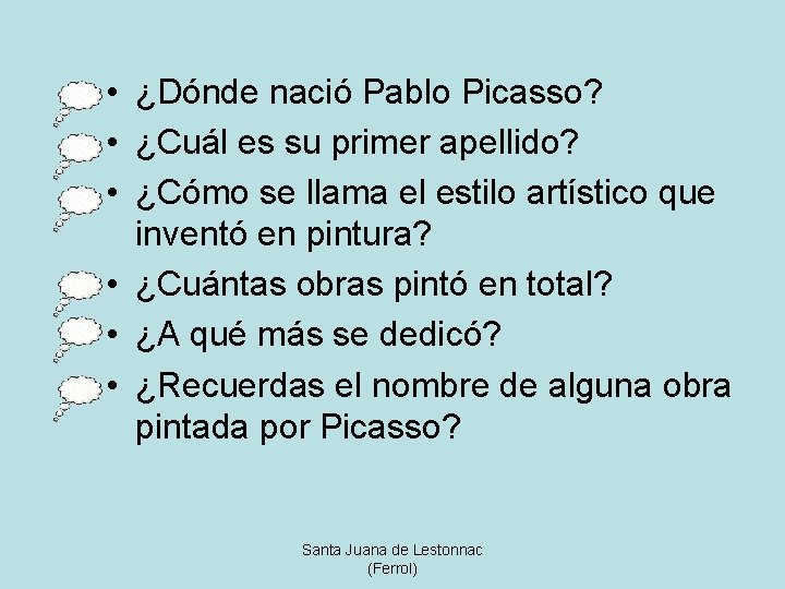  • ¿Dónde nació Pablo Picasso? • ¿Cuál es su primer apellido? • ¿Cómo