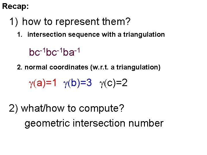 Recap: 1) how to represent them? 1. intersection sequence with a triangulation bc-1 ba-1