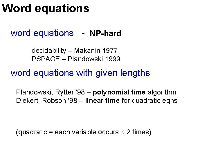 Word equations word equations - NP-hard decidability – Makanin 1977 PSPACE – Plandowski 1999
